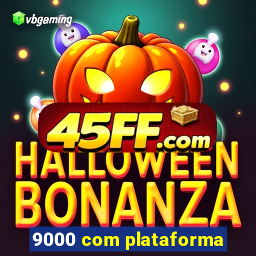 9000 com plataforma